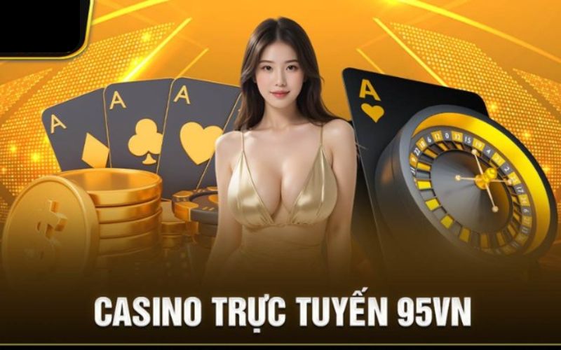 Lý do nên lựa chọn sảnh live casino 95vn?